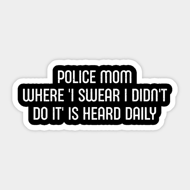 Police Mom Where 'I Swear I Didn't Do It' is Heard Daily Sticker by trendynoize